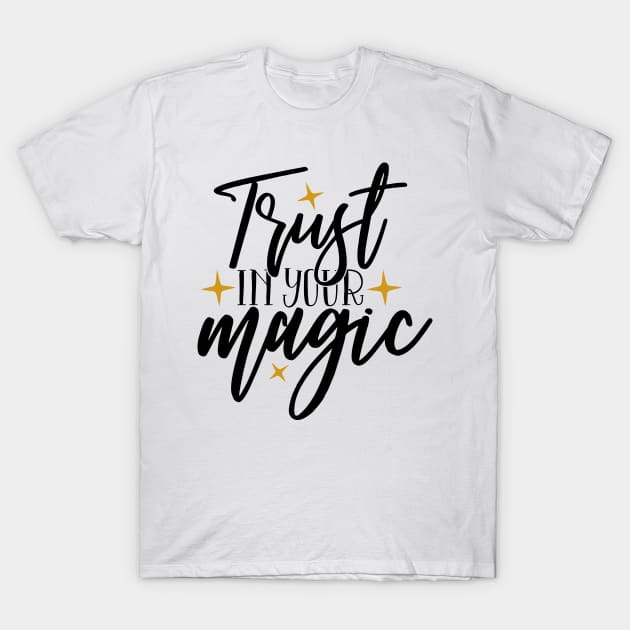 Trust in your magic T-Shirt by Coral Graphics